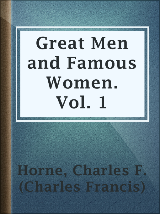 Title details for Great Men and Famous Women. Vol. 1 by Charles F. (Charles Francis) Horne - Available